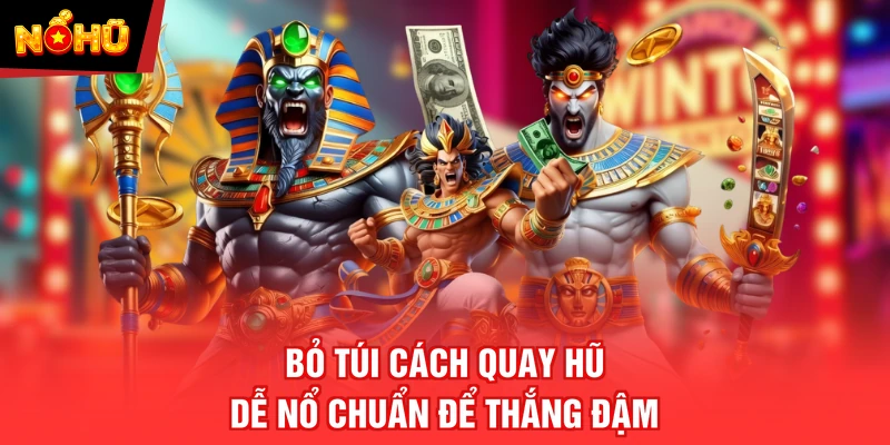 Bỏ túi cách quay hũ dễ nổ chuẩn để thắng đậm