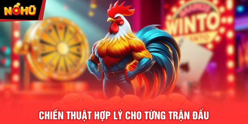 Chiến thuật hợp lý cho từng trận đấu