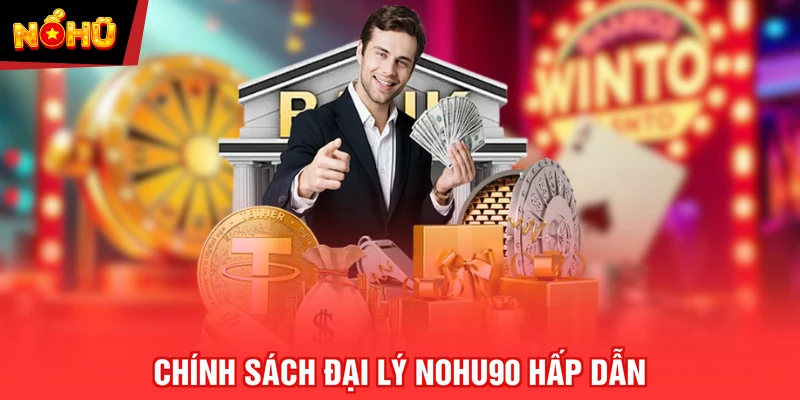 Chính sách Đại lý NOHU90 hấp dẫn
