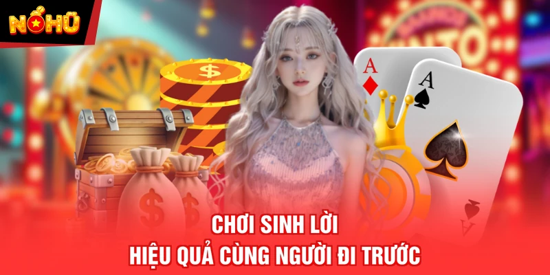 Chơi sinh lời hiệu quả cùng người đi trước