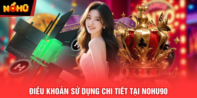 Điều khoản sử dụng chi tiết tại NOHU90