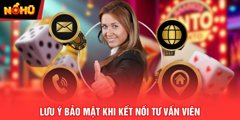 Lưu ý bảo mật khi kết nối tư vấn viên