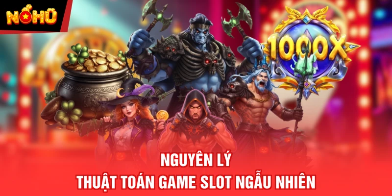 Nguyên lý thuật toán game slot ngẫu nhiên