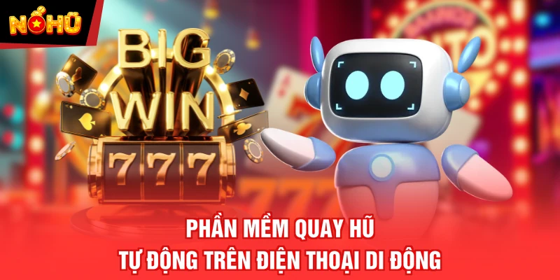 Phần mềm quay hũ tự động trên điện thoại di động