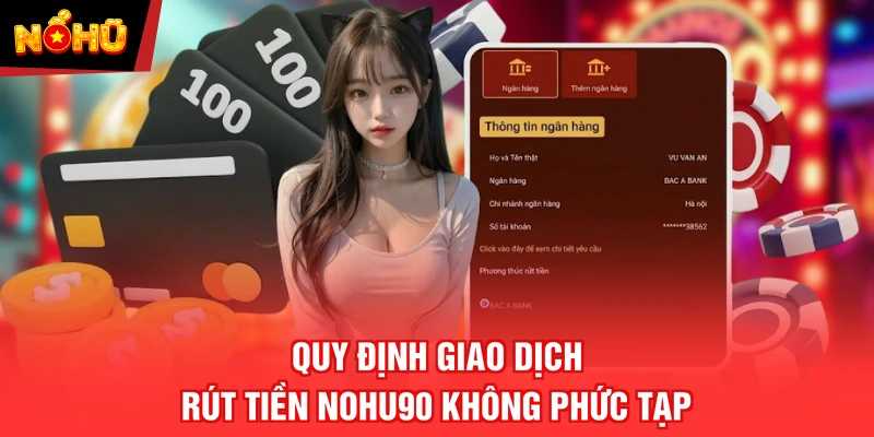 Quy định giao dịch rút tiền NOHU90 không phức tạp