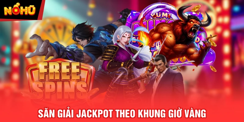 Săn giải jackpot theo khung giờ vàng