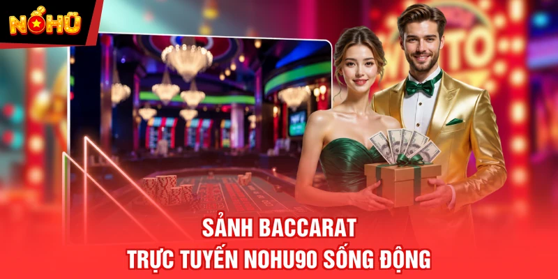 Sảnh Baccarat trực tuyến NOHU90 sống động