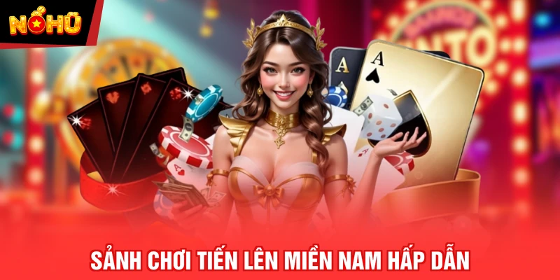 Sảnh chơi Tiến lên miền Nam hấp dẫn