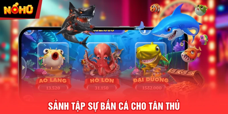 Sảnh tập sự bắn cá cho tân thủ