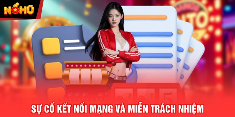 Sự cố kết nối mạng và miễn trách nhiệm