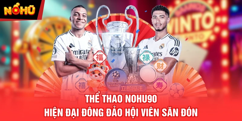 Thể Thao NOHU90 hiện đại đông đảo hội viên săn đón