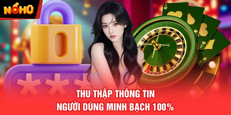 Thu thập thông tin người dùng minh bạch 100%