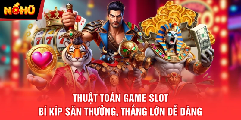 Thuật Toán Game Slot - Bí Kíp Săn Thưởng, Thắng Lớn Dễ Dàng