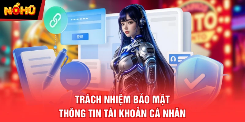 Trách nhiệm bảo mật thông tin tài khoản cá nhân