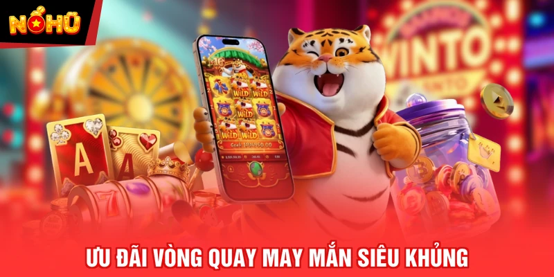 Ưu đãi vòng quay may mắn siêu khủng